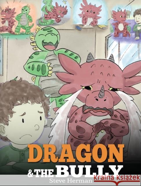 Dragon and The Bully: Teach Your Dragon How To Deal With The Bully. A Cute Children Story To Teach Kids About Dealing with Bullying in Schoo Herman, Steve 9781948040266 Dg Books Publishing - książka