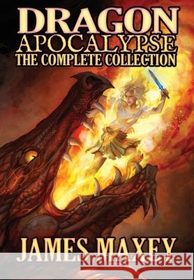 Dragon Apocalypse: The Complete Collection James Maxey 9781732553736 Word Balloon Books - książka