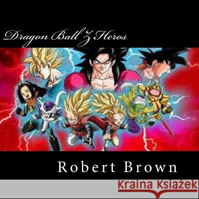 Dragon Ball Z Heros Robert Lee Brown 9781537223513 Createspace Independent Publishing Platform - książka