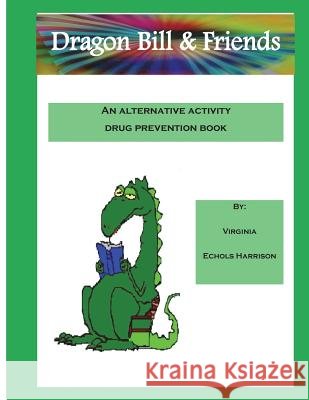 Dragon Bill: & Friends Mrs Virginia Echols Harrison Peggy Riley 9781974678471 Createspace Independent Publishing Platform - książka