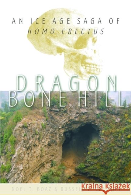 Dragon Bone Hill: An Ice-Age Saga of Homo Erectus Boaz, Noel T. 9780195152913 Oxford University Press - książka