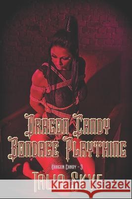 Dragon Candy Bondage Plaything Talia Skye   9781487435875 Extasy Books - książka