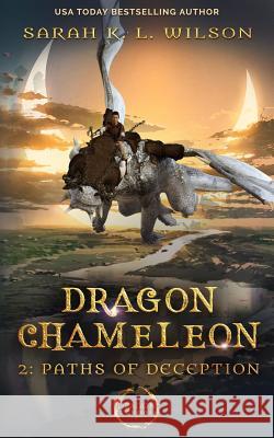 Dragon Chameleon: Paths of Deception Sarah K. L. Wilson 9781792768873 Independently Published - książka