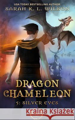Dragon Chameleon: Silver Eyes Sarah K. L. Wilson 9781794436084 Independently Published - książka