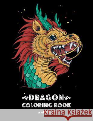 Dragon Coloring Book: Dragon Colouring Book for All Ages, Adults, Men, Women, Teens, Mythical Fantasy Designs, Stress Relieving Pages for Dragon Lovers Art Therapy Coloring 9781641261111 Art Therapy Coloring - książka