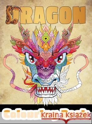 Dragon Colouring Book: 50 Incredible Designs for Adults and Teenagers Who Want to Relieve Stress and Anxiety Lasting Happiness 9781989842201 Lasting Happiness - książka