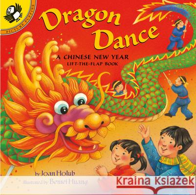 Dragon Dance: A Chinese New Year Lift-The-Flap Book Joan Holub Holub Regan Benrei Huang 9780142400005 Puffin Books - książka