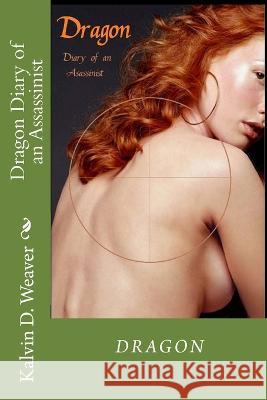Dragon Diary of an Assassinist MR Kalvin D. Weaver 9781511526609 Createspace - książka