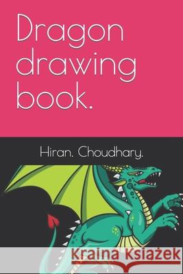 Dragon drawing book. Choudhary. Hiran. Choudhary. 9798416676803 Independently published - książka