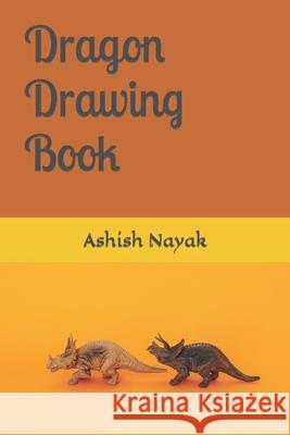 Dragon Drawing book Nayak Ashish Nayak 9798418568007 Independently published - książka