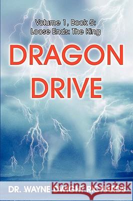 Dragon Drive Volume 1, Book 5: Loose Ends: The King Richards, Wayne Dwight 9780595524594 GLOBAL AUTHORS PUBLISHERS - książka