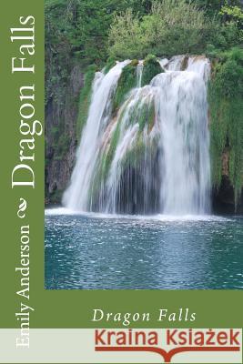 Dragon Falls Emily J. Anderson 9781492112532 Createspace - książka