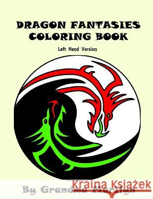 Dragon Fantasies Coloring Book: Left Hand Version Grandma Marilyn 9781518714290 Createspace - książka