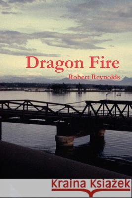 Dragon Fire Robert Reynolds 9781365594823 Lulu.com - książka