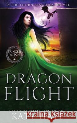 Dragon Flight: A Firethorn Kingdoms Fantasy Novel Katy Haye 9781793219886 Independently Published - książka