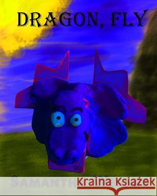 Dragon, Fly Samantha Werner Allen Werner 9781545571217 Createspace Independent Publishing Platform - książka