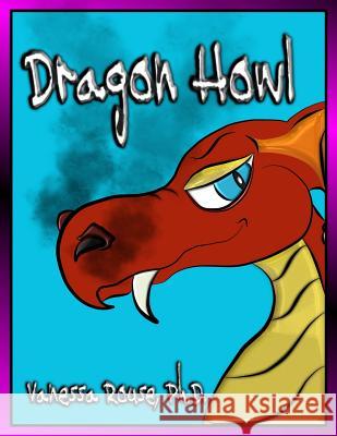 Dragon Howl Vanessa Rous Vanessa Rous Philip Rous 9781478234401 Createspace - książka