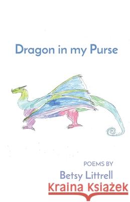 Dragon in my Purse Betsy Littrell 9781646626649 Finishing Line Press - książka