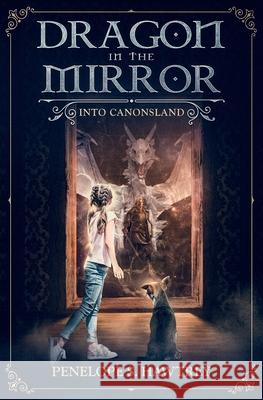 Dragon in the Mirror: Into Canonsland Penelope Hawtrey 9781777247522 Penelope S. Hawtrey - książka