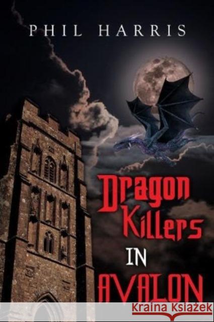 Dragon Killers in Avalon Phil Harris 9781800166905 Pegasus Elliot Mackenzie Publishers - książka