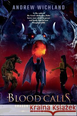 Dragon Knight Chronicles Book 2: Blood Calls Andrew Wichland 9781546580515 Createspace Independent Publishing Platform - książka
