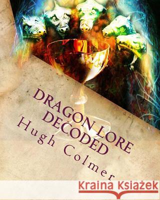 Dragon Lore Decoded: Through Astrology and The Tarot Colmer, Hugh F. 9781490404165 Createspace - książka