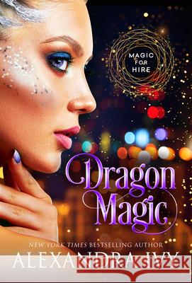 Dragon Magic Alexandra Ivy 9781516112104 Lyrical Press, Inc - książka