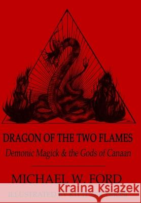 Dragon of the Two Flames - Demonic Magick & the Gods of Canaan Michael Ford 9781105710841 Lulu.com - książka