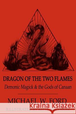 Dragon of the Two Flames: Demonic Magick & the Gods of Canaan Michael W. Ford Kitti Solymosi 9781475280289 Createspace - książka