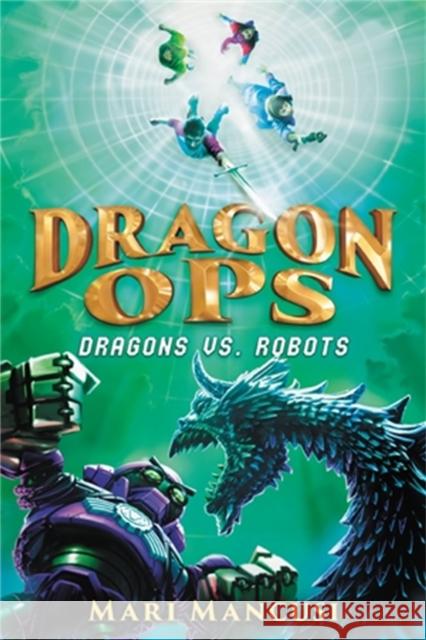 Dragon Ops: Dragons vs. Robots Mari Mancusi 9780316103077 Little, Brown Books for Young Readers - książka