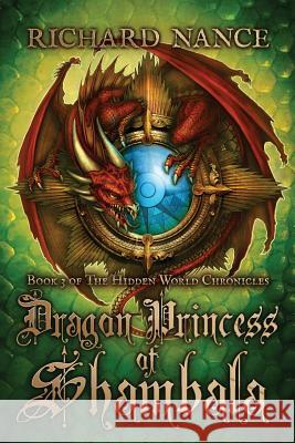 Dragon Princess of Shambala: Book 3 of The Hidden World Chronicles Nance, Richard 9781481908436 Createspace - książka