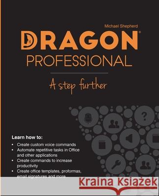 Dragon Professional - A Step Further: Automate virtually any task on your PC by voice Michael Shepherd 9781916045040 ASPA MEDIA - książka