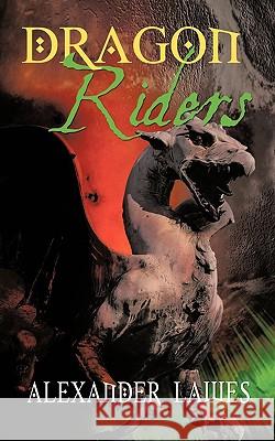 Dragon Riders Alexander Lawes 9781449085834 Authorhouse - książka