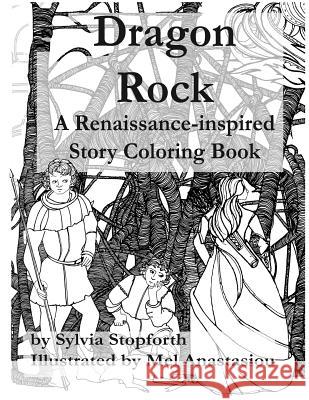 Dragon Rock: A Renaissance-Inspired Story Coloring Book Sylvia Stopforth Mel Anastasiou 9781519737793 Createspace Independent Publishing Platform - książka