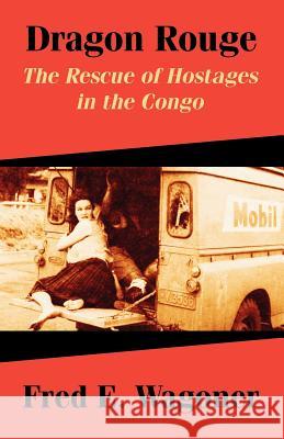 Dragon Rouge: The Rescue of Hostages in the Congo Wagoner, Fred E. 9781410210579 University Press of the Pacific - książka