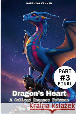 Dragon's Heart: A College Romance Between Worlds - The Winter Sanctum: Part 3 Kannan, Karthika 9798279099696 Independently Published - książka