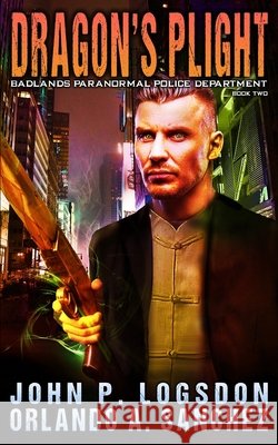Dragon's Plight: A Zeke Phoenix Supernatural Thriller Orlando a. Sanchez John P. Logsdon 9781093850109 Independently Published - książka