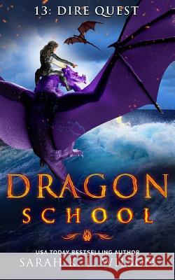 Dragon School: Dire Quest Sarah K. L. Wilson 9781721221929 Createspace Independent Publishing Platform - książka