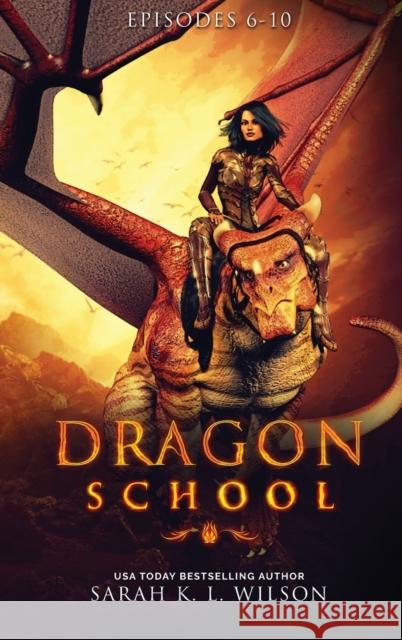 Dragon School: Episodes 6-10 Sarah K L Wilson   9780987850218 Sarah K. L. Wilson - książka