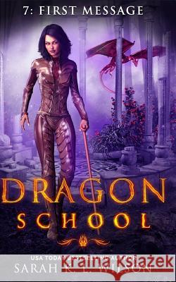 Dragon School: First Message Sarah K. L. Wilson 9781980476016 Independently Published - książka