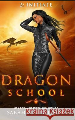 Dragon School: Initiate Sarah K. L. Wilson 9781981329830 Createspace Independent Publishing Platform - książka
