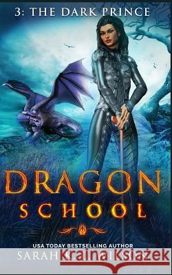 Dragon School: The Dark Prince Sarah K. L. Wilson 9781981920969 Createspace Independent Publishing Platform - książka
