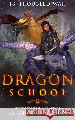 Dragon School: Troubled War Sarah K. L. Wilson 9781720164357 Independently Published - książka