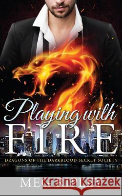 Dragon Shifter Romance: Playing With Fire: Dragons Of The Darkblood Secret Society (Paranormal Shapeshifter Romance) Ripley, Meg 9781542860383 Createspace Independent Publishing Platform - książka