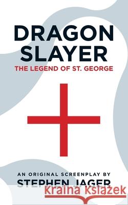 Dragon Slayer: The Legend of St. George Stephen Jager 9781727381436 Createspace Independent Publishing Platform - książka