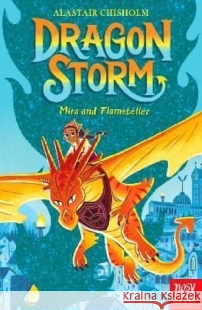 Dragon Storm: Mira and Flameteller Alastair Chisholm 9781839940040 Nosy Crow Ltd - książka