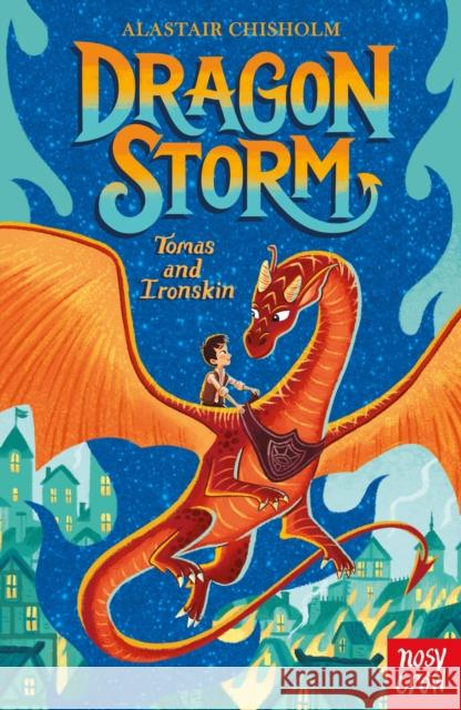 Dragon Storm: Tomas and Ironskin ALASTAIR CHISHOLM 9781839940026 Nosy Crow Ltd - książka
