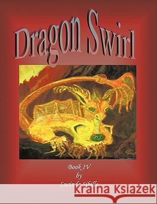 Dragon Swirl: Book IV Sibille, Lucinda 9781449010751 Authorhouse - książka