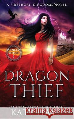 Dragon Thief: A Firethorn Kingdoms Fantasy Novel Katy Haye 9781790599950 Independently Published - książka