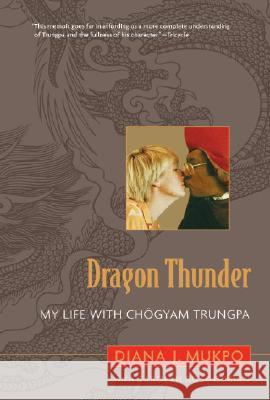 Dragon Thunder: My Life with Chogyam Trungpa Carolyn Rose Gimian Diana J. Mukpo 9781590305348 Shambhala Publications - książka